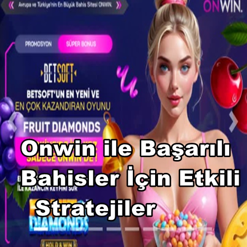 Onwin ile Başarılı Bahisler İçin Etkili Stratejiler