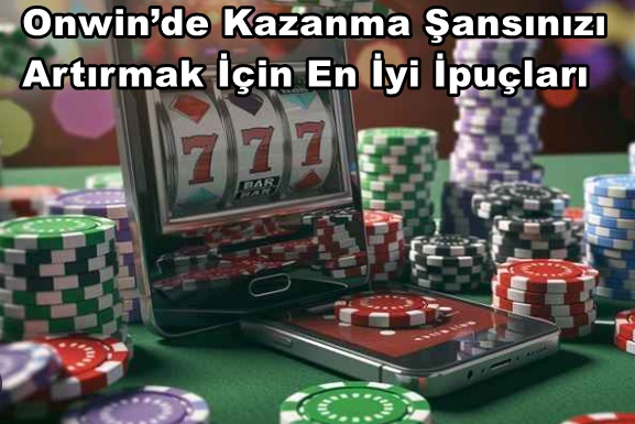 Onwin de Kazanma Şansınızı Artırmak İçin En İyi İpuçları